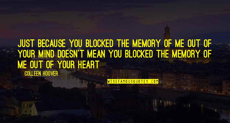 Cake Pan Quotes By Colleen Hoover: Just because you blocked the memory of me