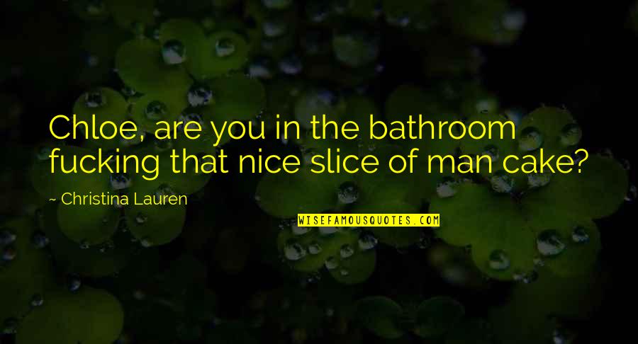 Cake That Quotes By Christina Lauren: Chloe, are you in the bathroom fucking that Cake That Quotes By Christina Lauren: Chloe, are you in the bathroom fucking that