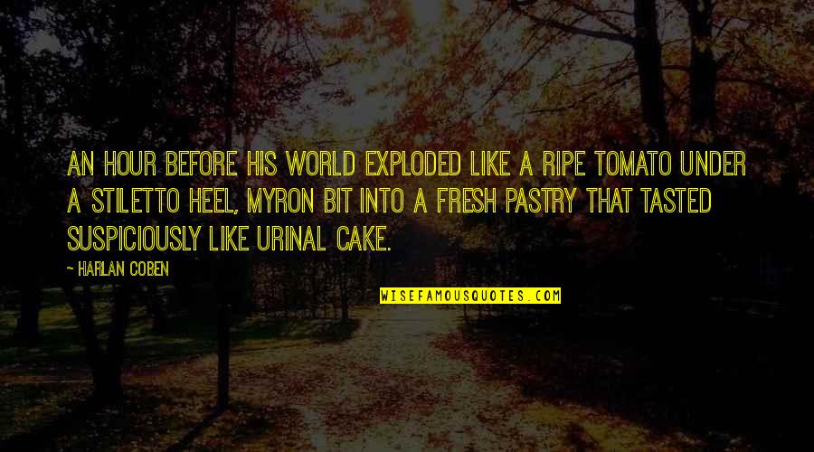 Cake That Quotes By Harlan Coben: An hour before his world exploded like a Cake That Quotes By Harlan Coben: An hour before his world exploded like a