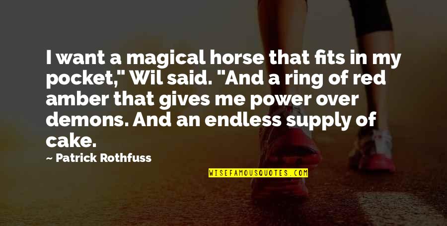 Cake That Quotes By Patrick Rothfuss: I want a magical horse that fits in Cake That Quotes By Patrick Rothfuss: I want a magical horse that fits in