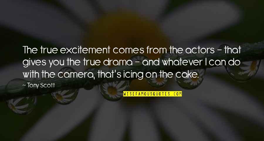 Cake That Quotes By Tony Scott: The true excitement comes from the actors - Cake That Quotes By Tony Scott: The true excitement comes from the actors -