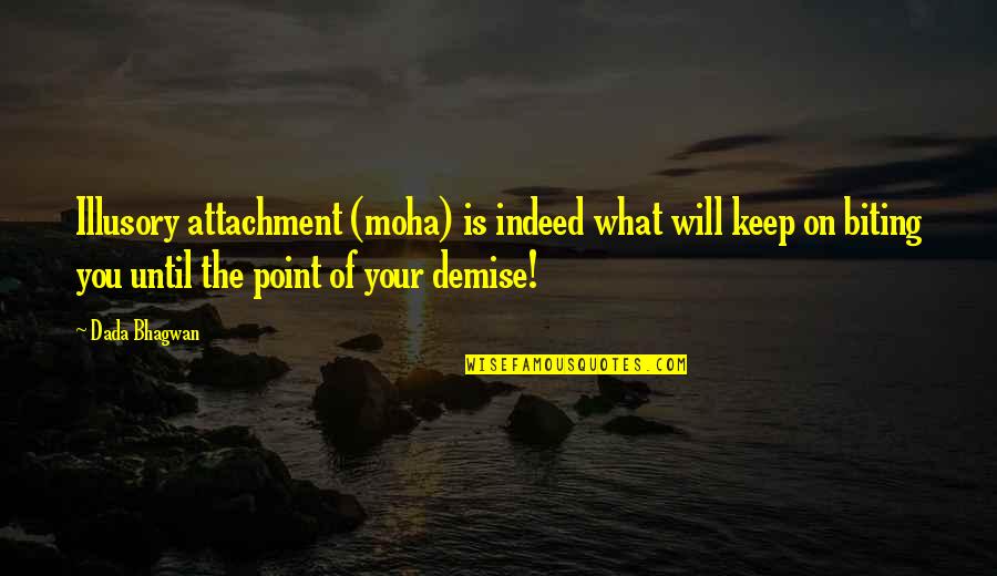 Cake Time Quotes By Dada Bhagwan: Illusory attachment (moha) is indeed what will keep