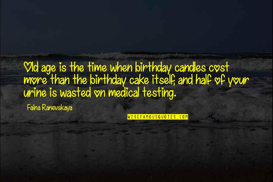 Cake Time Quotes By Faina Ranevskaya: Old age is the time when birthday candles