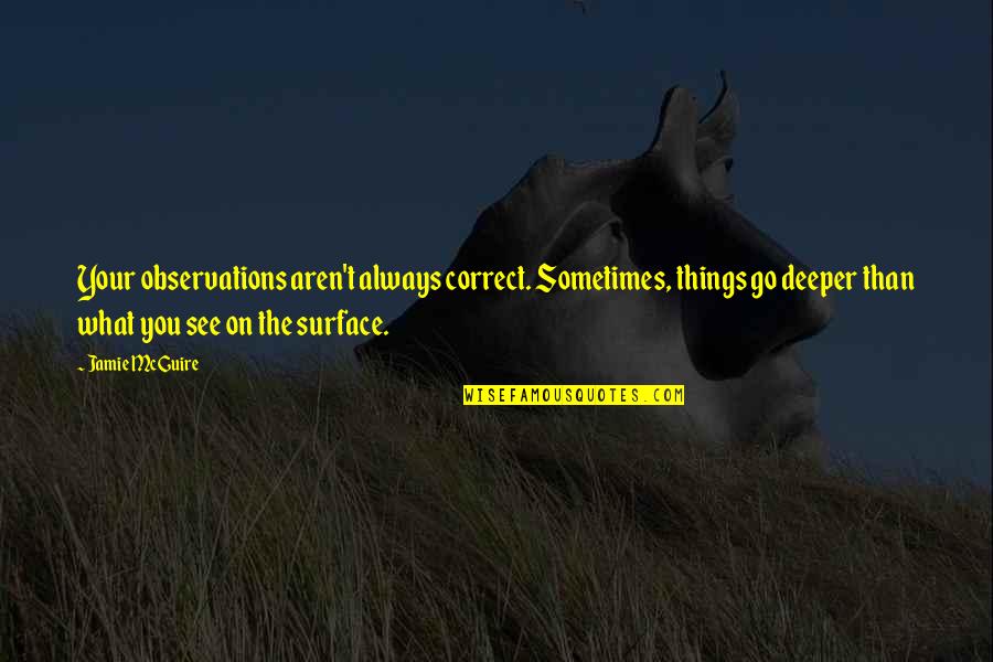 Cake Time Quotes By Jamie McGuire: Your observations aren't always correct. Sometimes, things go