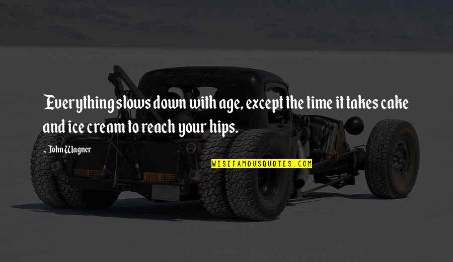 Cake Time Quotes By John Wagner: Everything slows down with age, except the time