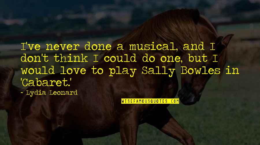 Cake Time Quotes By Lydia Leonard: I've never done a musical, and I don't