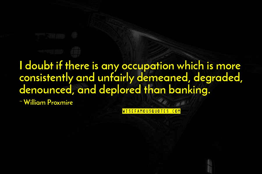 Cakebread Cellars Quotes By William Proxmire: I doubt if there is any occupation which Cakebread Cellars Quotes By William Proxmire: I doubt if there is any occupation which