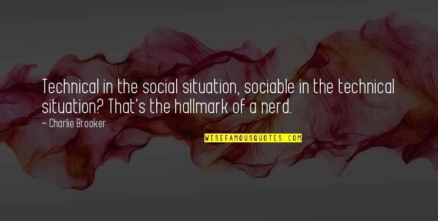 Caked Quotes By Charlie Brooker: Technical in the social situation, sociable in the