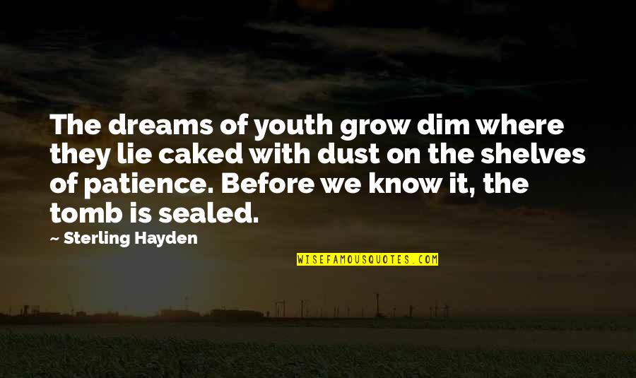 Caked Quotes By Sterling Hayden: The dreams of youth grow dim where they