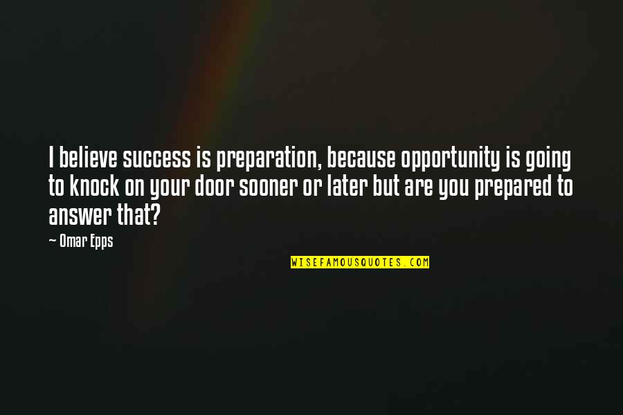 Cakehole Cross Quotes By Omar Epps: I believe success is preparation, because opportunity is