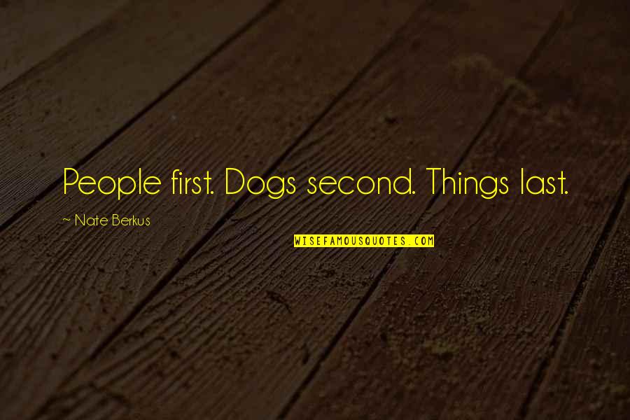 Cakeist Quotes By Nate Berkus: People first. Dogs second. Things last.