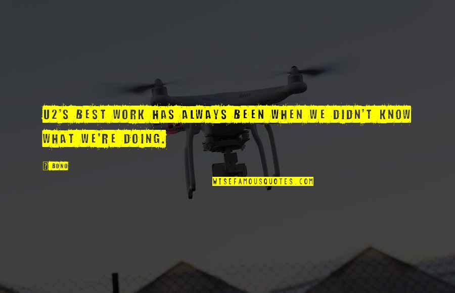 Cakeisthebestpartredding Quotes By Bono: U2's best work has always been when we
