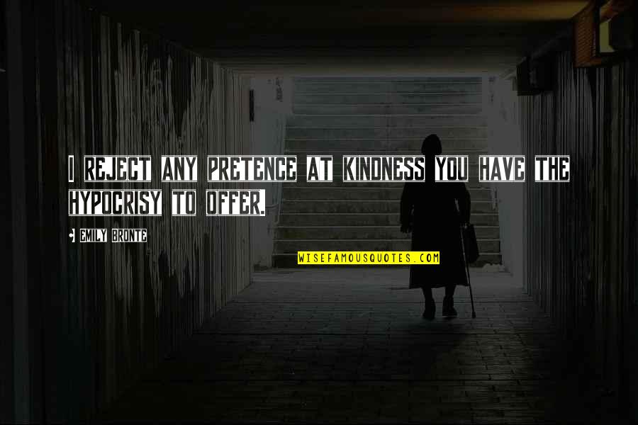 Cakeisthebestpartredding Quotes By Emily Bronte: I reject any pretence at kindness you have