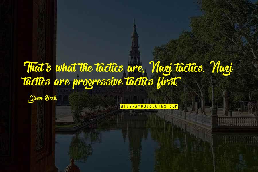 Cakeistry Quotes By Glenn Beck: That's what the tactics are, Nazi tactics. Nazi