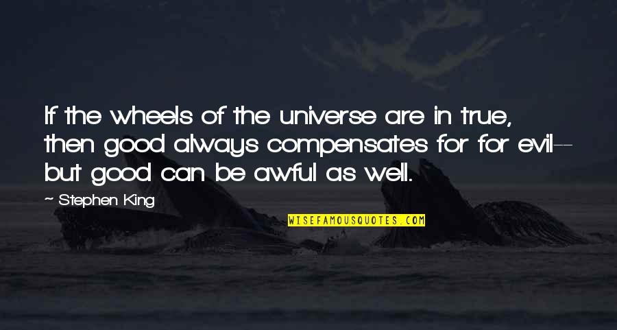 Cakeistry Quotes By Stephen King: If the wheels of the universe are in Cakeistry Quotes By Stephen King: If the wheels of the universe are in