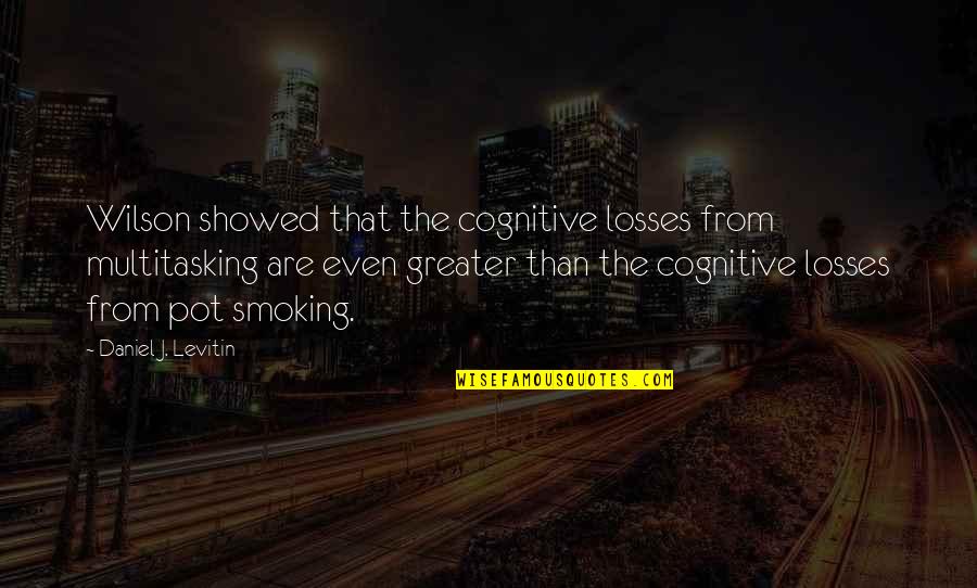 Cakes And Ale Quotes By Daniel J. Levitin: Wilson showed that the cognitive losses from multitasking