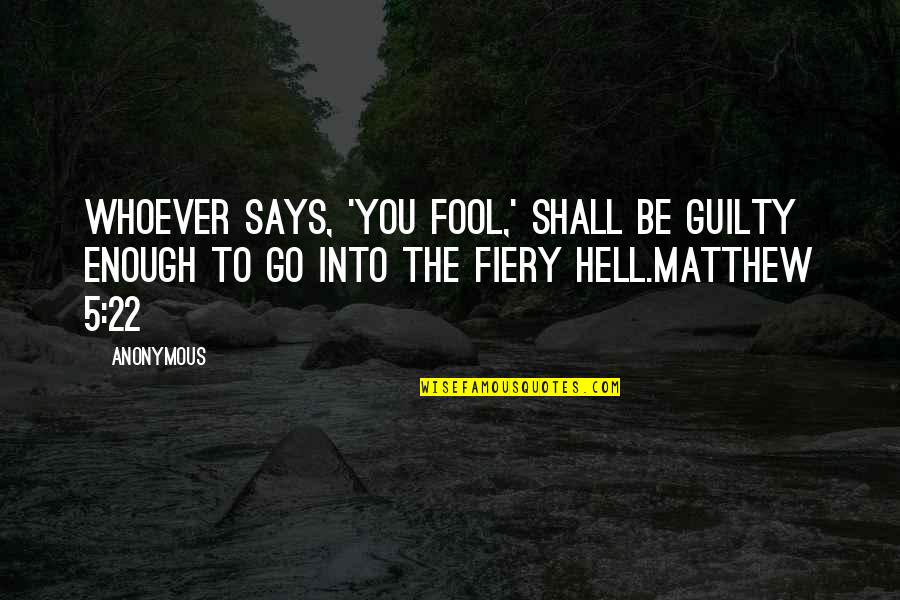 Cakes And Pastries Quotes By Anonymous: Whoever says, 'You fool,' shall be guilty enough