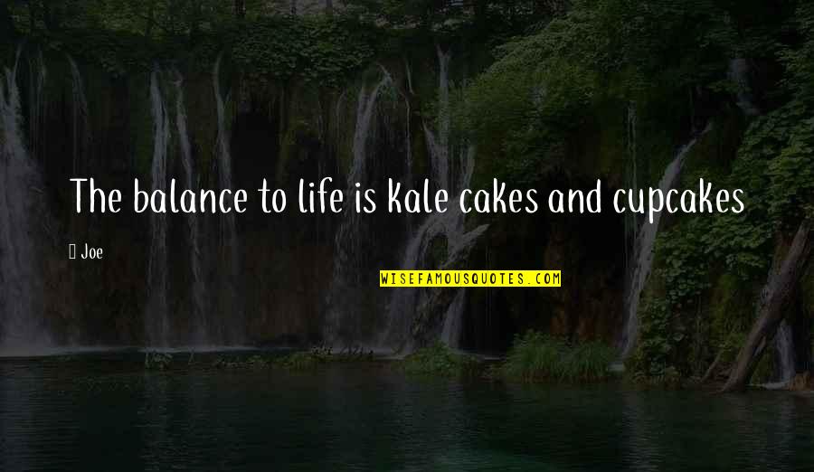 Cakes And Quotes By Joe: The balance to life is kale cakes and