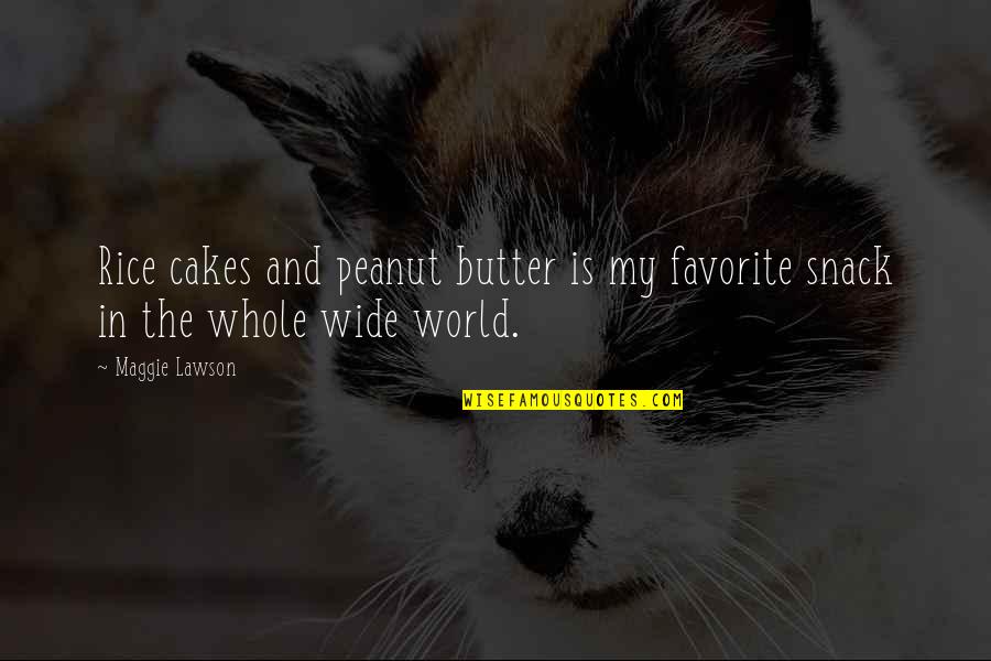 Cakes And Quotes By Maggie Lawson: Rice cakes and peanut butter is my favorite