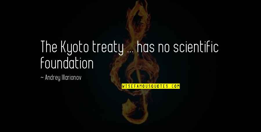 Cakeshop Quotes By Andrey Illarionov: The Kyoto treaty ... has no scientific foundation