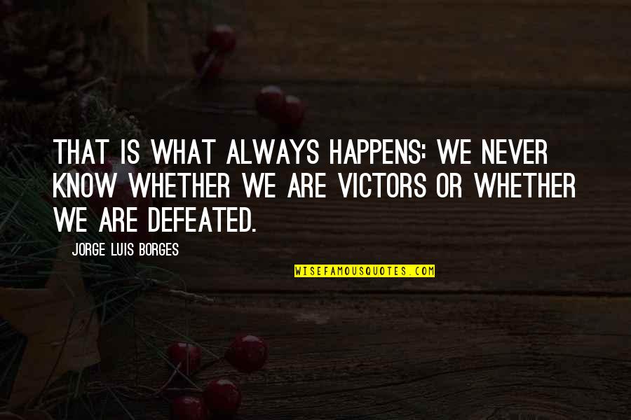 Cakest Quotes By Jorge Luis Borges: That is what always happens: we never know
