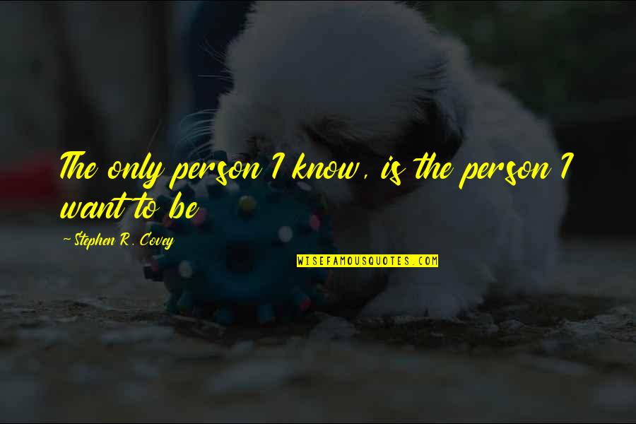 Cakewalk Download Quotes By Stephen R. Covey: The only person I know, is the person Cakewalk Download Quotes By Stephen R. Covey: The only person I know, is the person