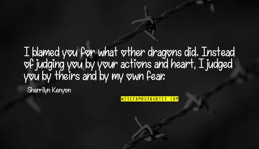 Cakewalks Quotes By Sherrilyn Kenyon: I blamed you for what other dragons did.