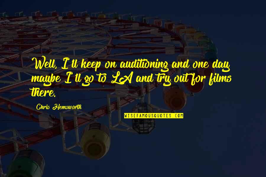 Cakey Cookies Quotes By Chris Hemsworth: Well, I'll keep on auditioning and one day Cakey Cookies Quotes By Chris Hemsworth: Well, I'll keep on auditioning and one day
