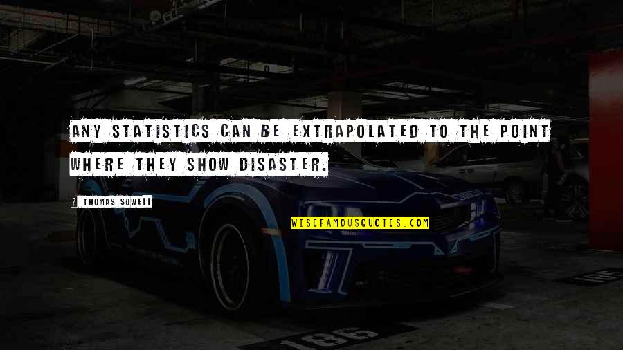 Cakey Cookies Quotes By Thomas Sowell: Any statistics can be extrapolated to the point