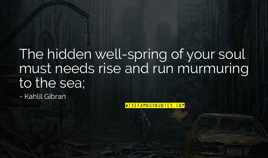 Cakey Foundation Quotes By Kahlil Gibran: The hidden well-spring of your soul must needs