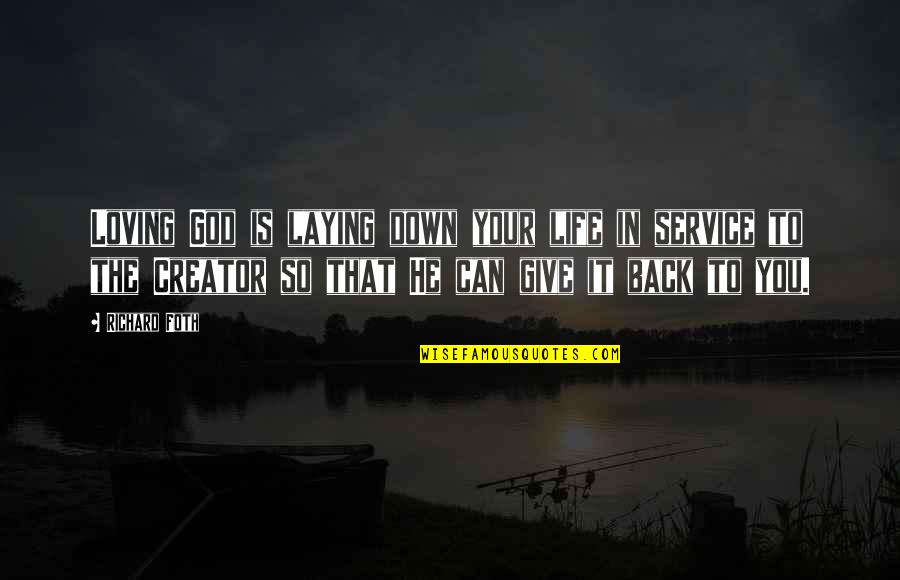 Cakeyall Quotes By Richard Foth: Loving God is laying down your life in Cakeyall Quotes By Richard Foth: Loving God is laying down your life in