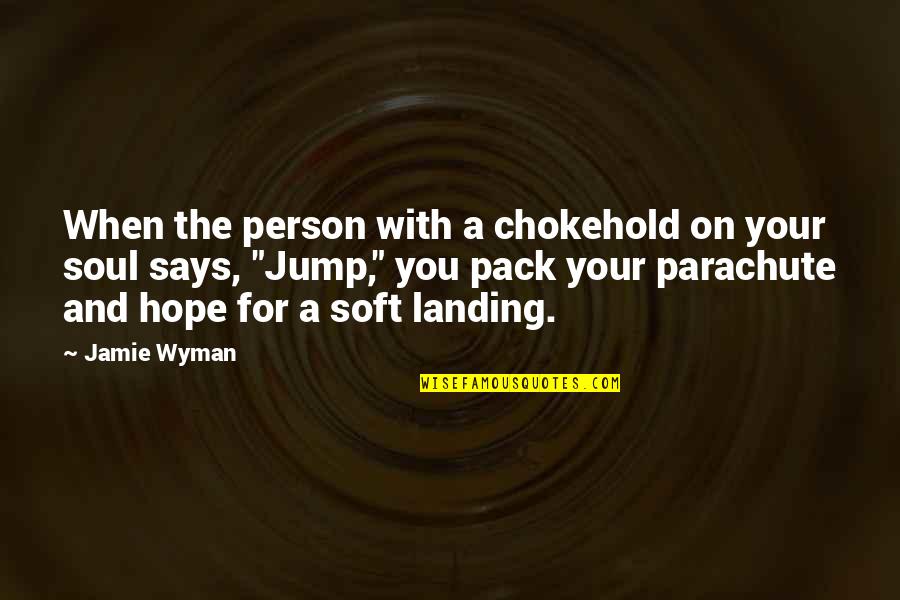 Caking Index Quotes By Jamie Wyman: When the person with a chokehold on your