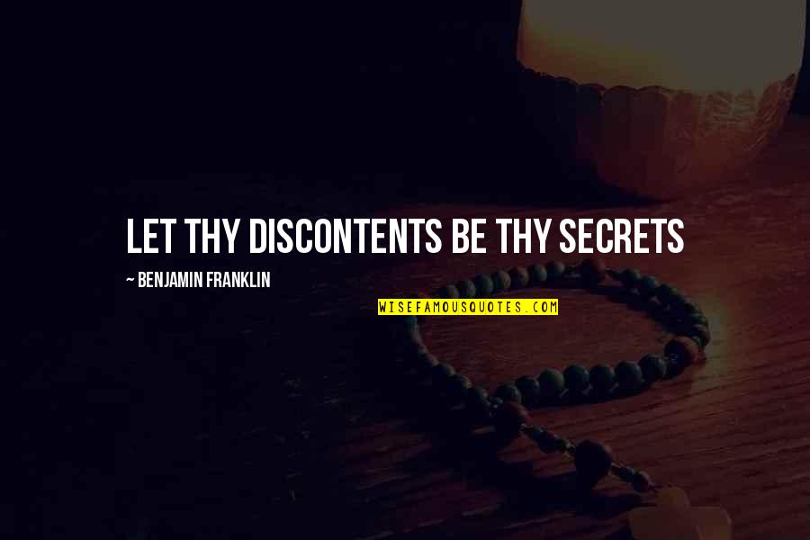 Cakravartin Quotes By Benjamin Franklin: Let thy discontents be thy secrets Cakravartin Quotes By Benjamin Franklin: Let thy discontents be thy secrets
