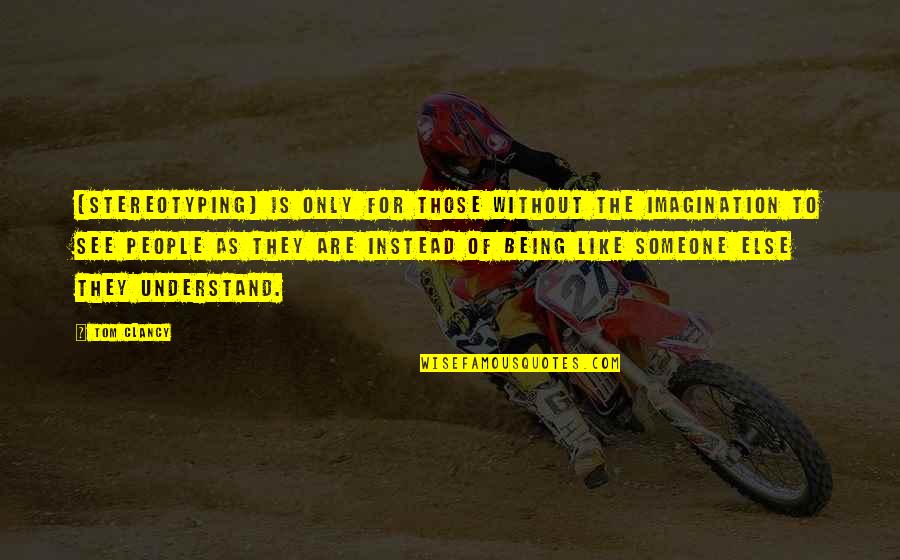 Cakyalmiwims Quotes By Tom Clancy: (Stereotyping) is only for those without the imagination Cakyalmiwims Quotes By Tom Clancy: (Stereotyping) is only for those without the imagination