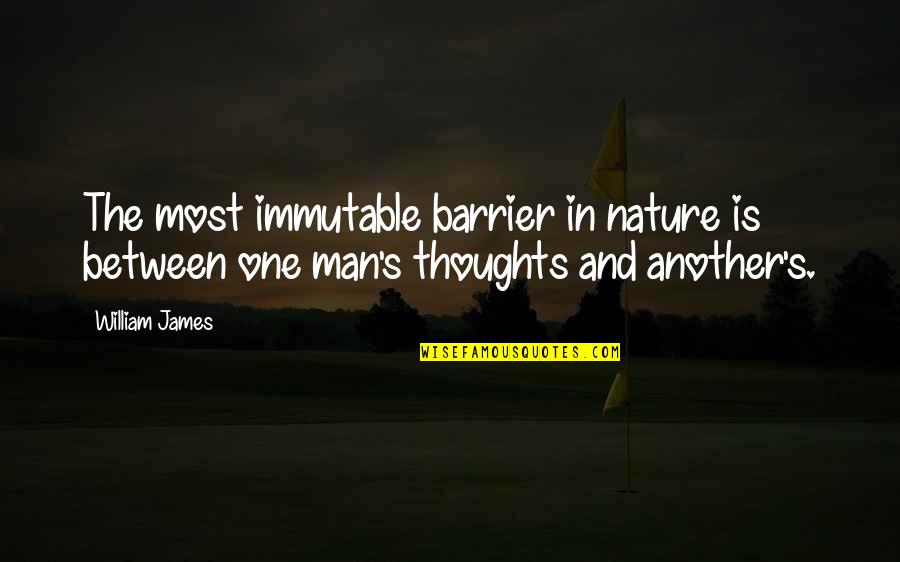 Cal Farley Quotes By William James: The most immutable barrier in nature is between