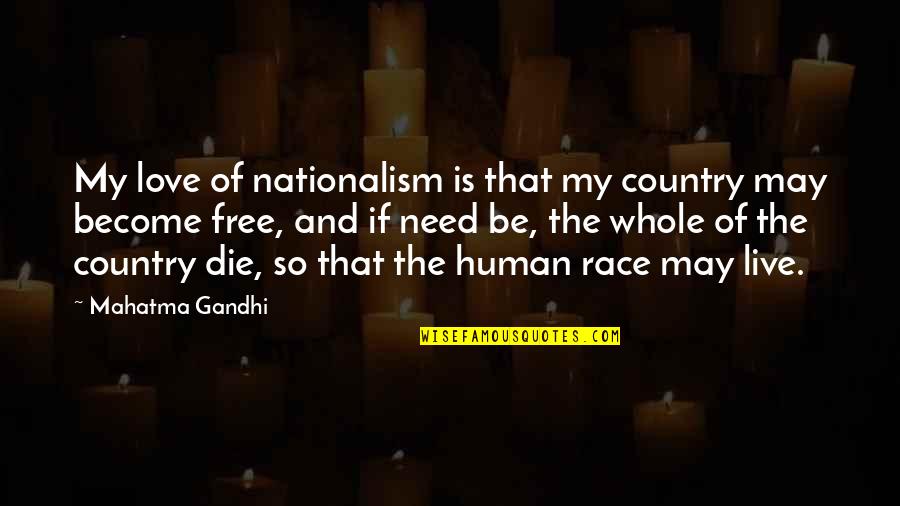 Cal Naughton Quotes By Mahatma Gandhi: My love of nationalism is that my country