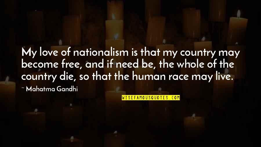 Cal Naughton Quotes By Mahatma Gandhi: My love of nationalism is that my country