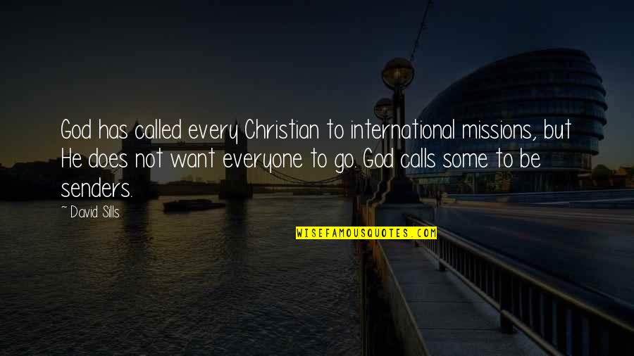 Cal Pierce Quotes By David Sills: God has called every Christian to international missions, Cal Pierce Quotes By David Sills: God has called every Christian to international missions,