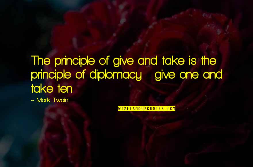 Cal Poly Pomona Quotes By Mark Twain: The principle of give and take is the