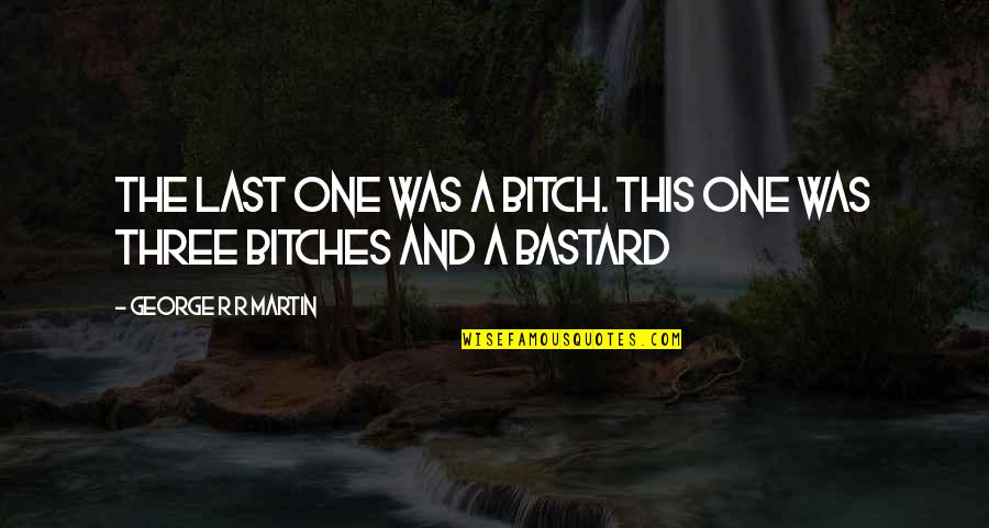 Cal Poly Slo Quotes By George R R Martin: The last one was a bitch. this one Cal Poly Slo Quotes By George R R Martin: The last one was a bitch. this one