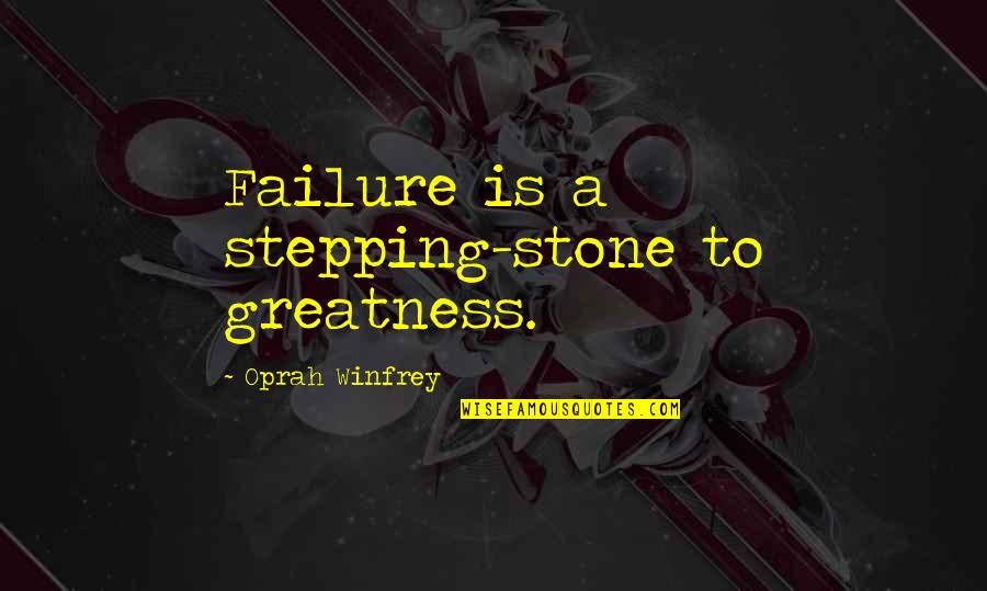 Cal Scruby Quotes By Oprah Winfrey: Failure is a stepping-stone to greatness.