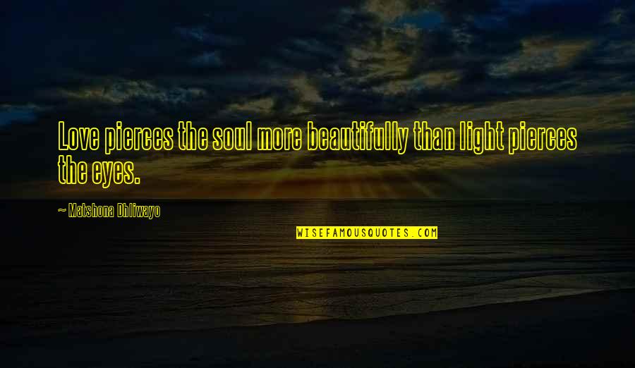 Cal State Long Beach Quotes By Matshona Dhliwayo: Love pierces the soul more beautifully than light