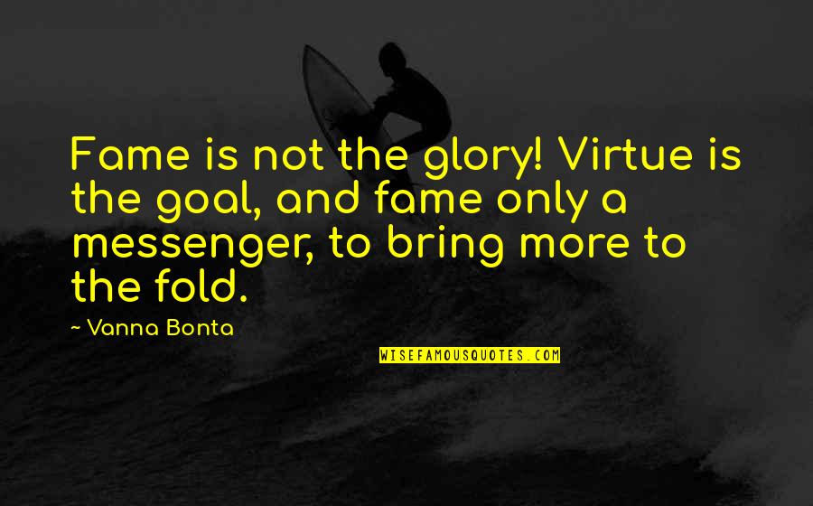 Cal Tjader Quotes By Vanna Bonta: Fame is not the glory! Virtue is the