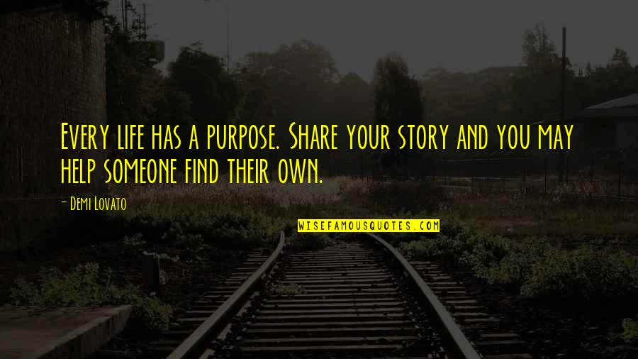 Cal Weathers Quotes By Demi Lovato: Every life has a purpose. Share your story