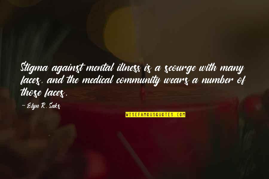 Cala Blanca Quotes By Elyn R. Saks: Stigma against mental illness is a scourge with
