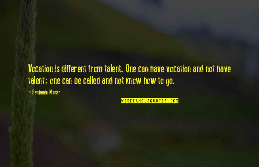 Calabarzon Quotes By Benjamin Moser: Vocation is different from talent. One can have