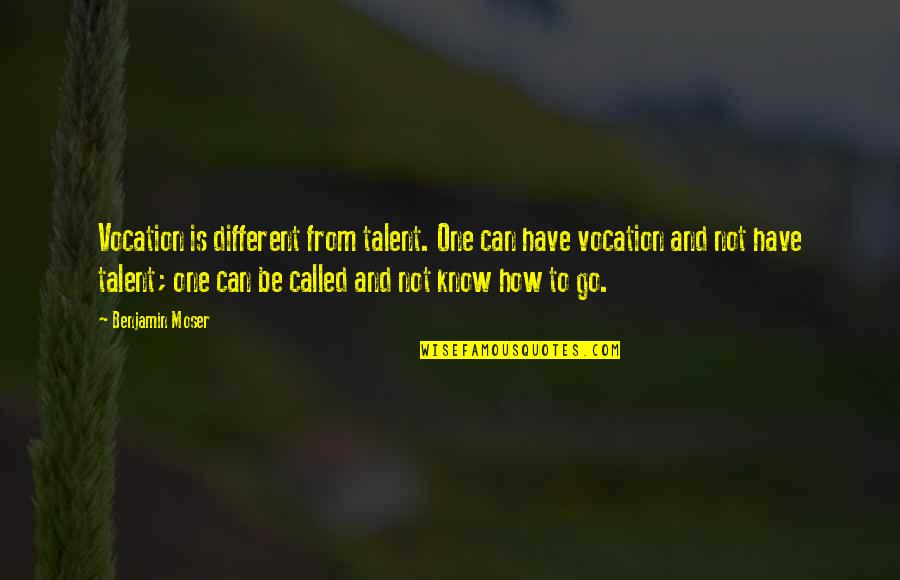Calabarzon Quotes By Benjamin Moser: Vocation is different from talent. One can have Calabarzon Quotes By Benjamin Moser: Vocation is different from talent. One can have