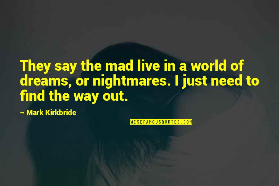 Calabarzon Quotes By Mark Kirkbride: They say the mad live in a world Calabarzon Quotes By Mark Kirkbride: They say the mad live in a world