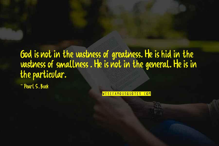 Calabarzon Quotes By Pearl S. Buck: God is not in the vastness of greatness. Calabarzon Quotes By Pearl S. Buck: God is not in the vastness of greatness.