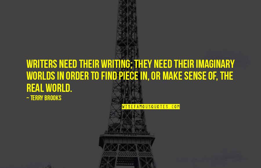 Calabasas Quotes By Terry Brooks: Writers need their writing; they need their imaginary Calabasas Quotes By Terry Brooks: Writers need their writing; they need their imaginary